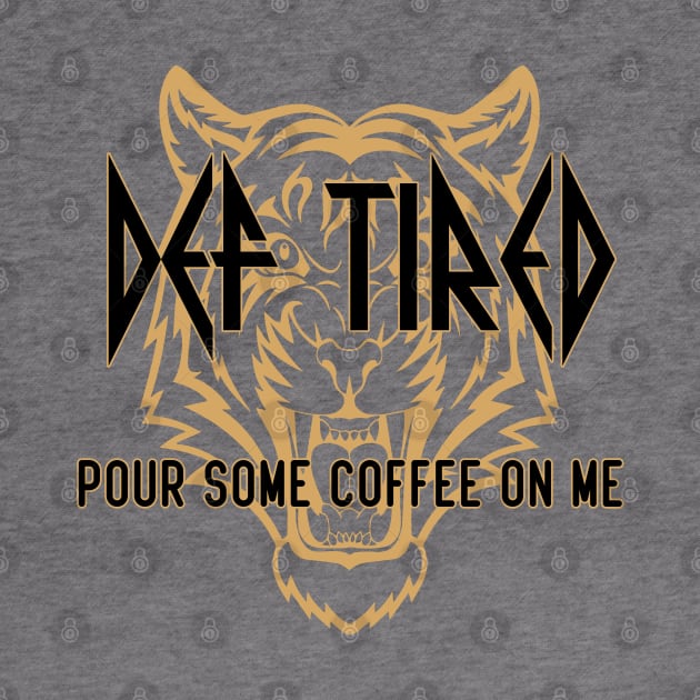 Def Tired Pour Some Coffee On Me by Ghani Store